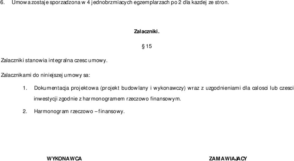 Dokumentacja projektowa (projekt budowlany i wykonawczy) wraz z uzgodnieniami dla calosci lub czesci