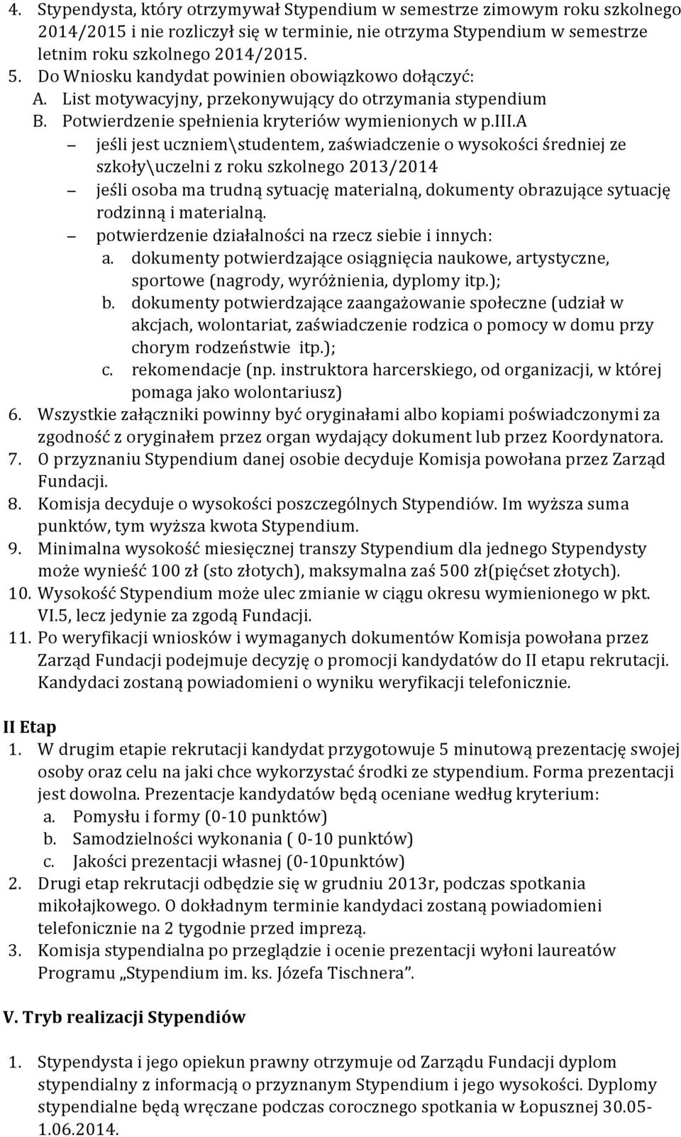 a jeśli jest uczniem\studentem, zaświadczenie o wysokości średniej ze szkoły\uczelni z roku szkolnego 2013/2014 jeśli osoba ma trudną sytuację materialną, dokumenty obrazujące sytuację rodzinną i