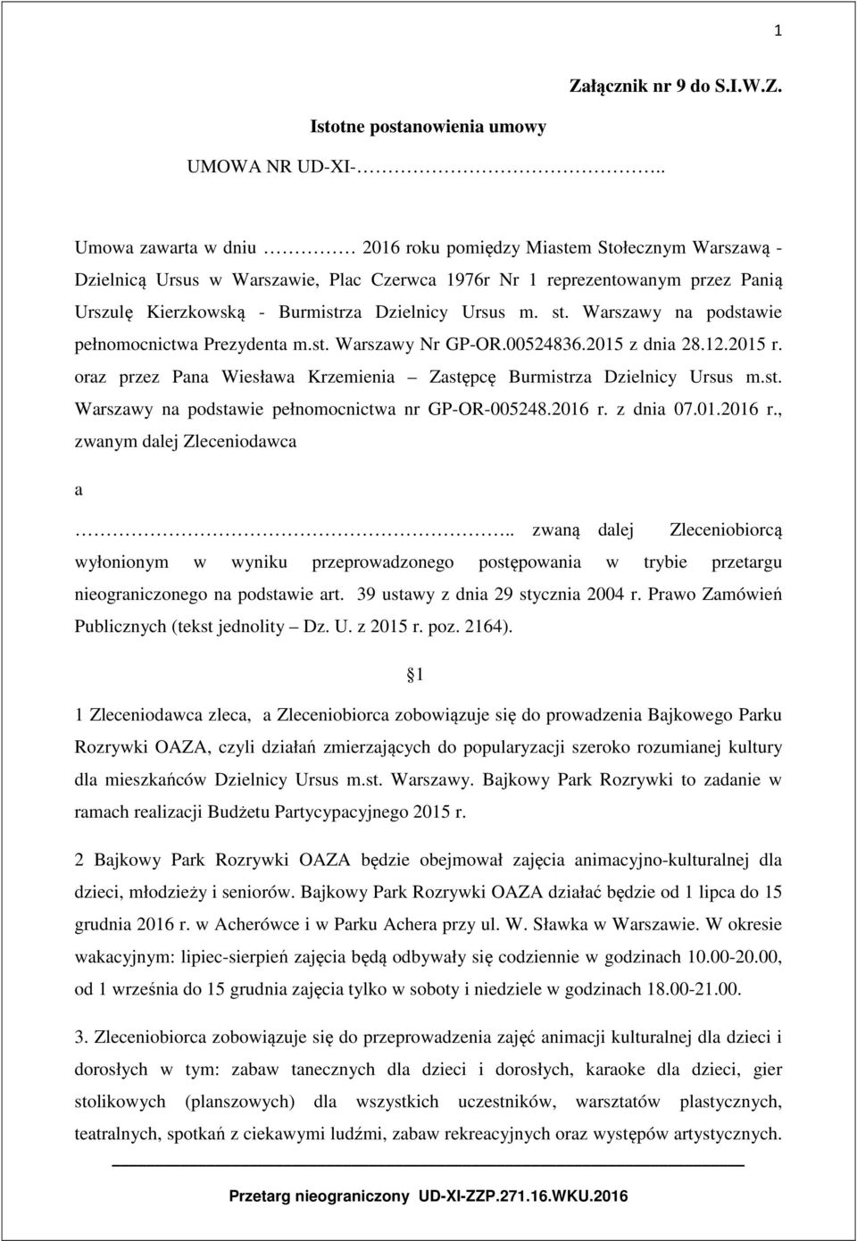 Ursus m. st. Warszawy na podstawie pełnomocnictwa Prezydenta m.st. Warszawy Nr GP-OR.00524836.2015 z dnia 28.12.2015 r. oraz przez Pana Wiesława Krzemienia Zastępcę Burmistrza Dzielnicy Ursus m.st. Warszawy na podstawie pełnomocnictwa nr GP-OR-005248.