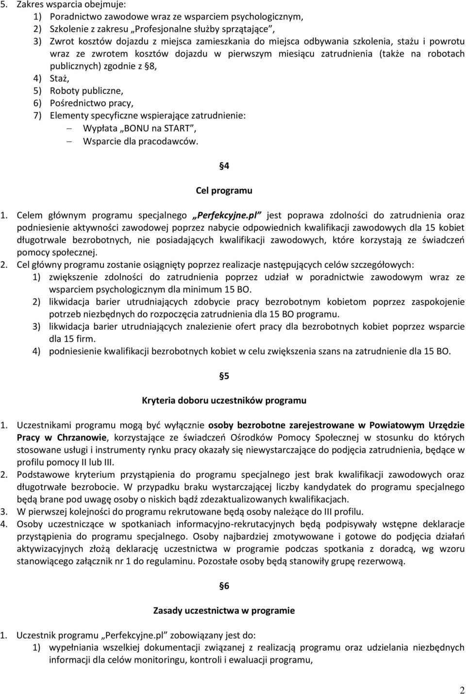 Pośrednictwo pracy, 7) Elementy specyficzne wspierające zatrudnienie: Wypłata BONU na START, Wsparcie dla pracodawców. 4 Cel programu 1. Celem głównym programu specjalnego Perfekcyjne.