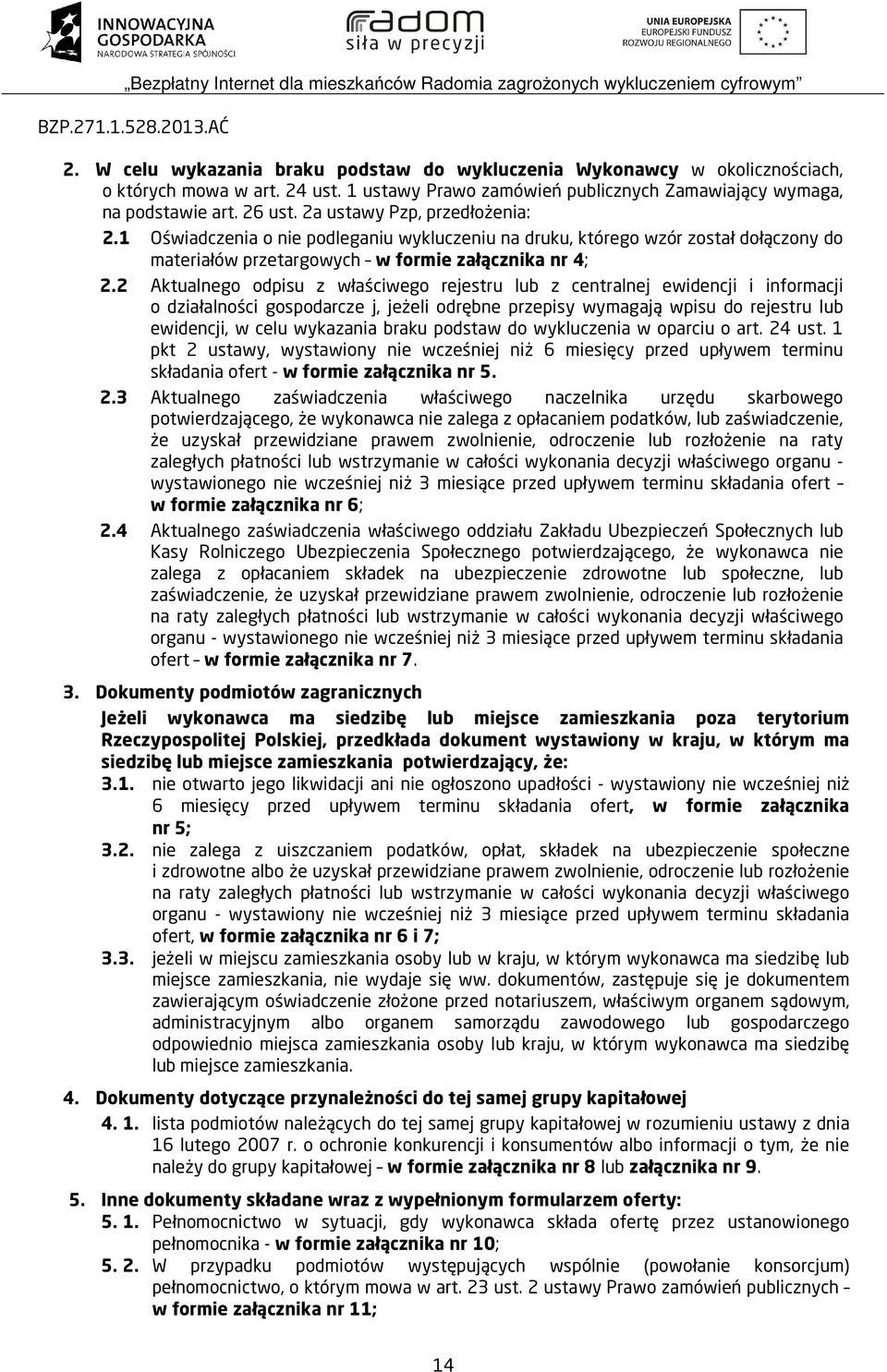 2 Aktualnego odpisu z właściwego rejestru lub z centralnej ewidencji i informacji o działalności gospodarcze j, jeżeli odrębne przepisy wymagają wpisu do rejestru lub ewidencji, w celu wykazania