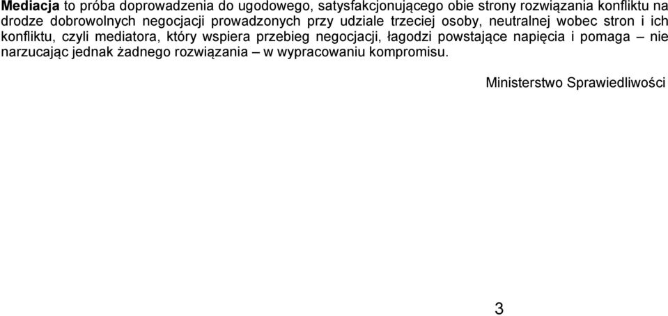 ich konfliktu, czyli mediatora, który wspiera przebieg negocjacji, łagodzi powstające napięcia i