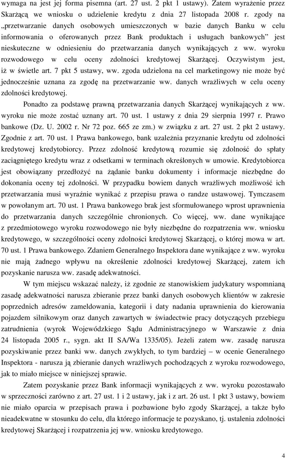 przetwarzania danych wynikających z ww. wyroku rozwodowego w celu oceny zdolności kredytowej SkarŜącej. Oczywistym jest, iŝ w świetle art. 7 pkt 5 ustawy, ww.