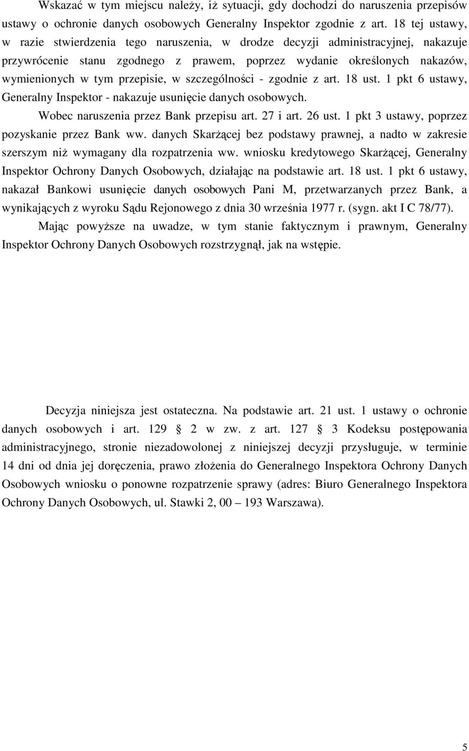 przepisie, w szczególności - zgodnie z art. 18 ust. 1 pkt 6 ustawy, Generalny Inspektor - nakazuje usunięcie danych osobowych. Wobec naruszenia przez Bank przepisu art. 27 i art. 26 ust.