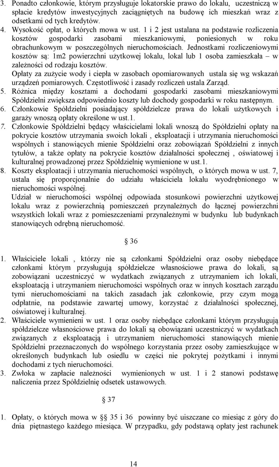 Jednostkami rozliczeniowymi kosztów są: 1m2 powierzchni użytkowej lokalu, lokal lub 1 osoba zamieszkała w zależności od rodzaju kosztów.