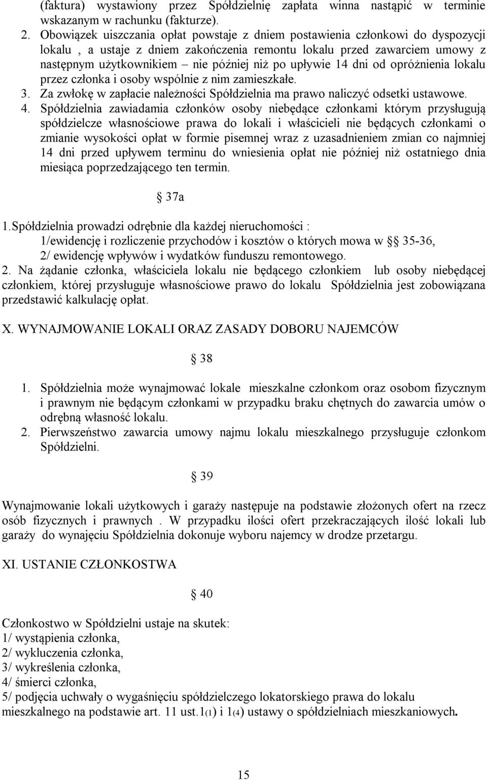 upływie 14 dni od opróżnienia lokalu przez członka i osoby wspólnie z nim zamieszkałe. 3. Za zwłokę w zapłacie należności Spółdzielnia ma prawo naliczyć odsetki ustawowe. 4.