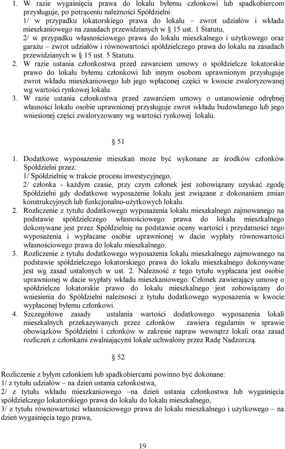 1 Statutu, 2/ w przypadku własnościowego prawa do lokalu mieszkalnego i użytkowego oraz garażu zwrot udziałów i równowartości spółdzielczego prawa do lokalu na zasadach przewidzianych w 15 ust.