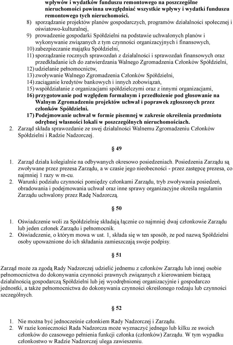 związanych z tym czynności organizacyjnych i finansowych, 10) zabezpieczanie majątku Spółdzielni, 11) sporządzanie rocznych sprawozdań z działalności i sprawozdań finansowych oraz przedkładanie ich