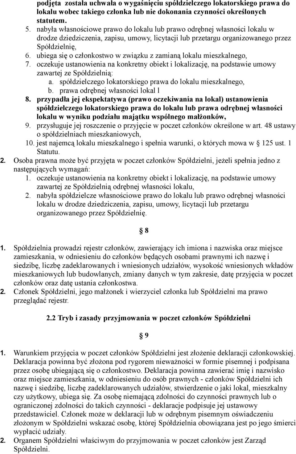 ubiega się o członkostwo w związku z zamianą lokalu mieszkalnego, 7. oczekuje ustanowienia na konkretny obiekt i lokalizację, na podstawie umowy zawartej ze Spółdzielnią: a.