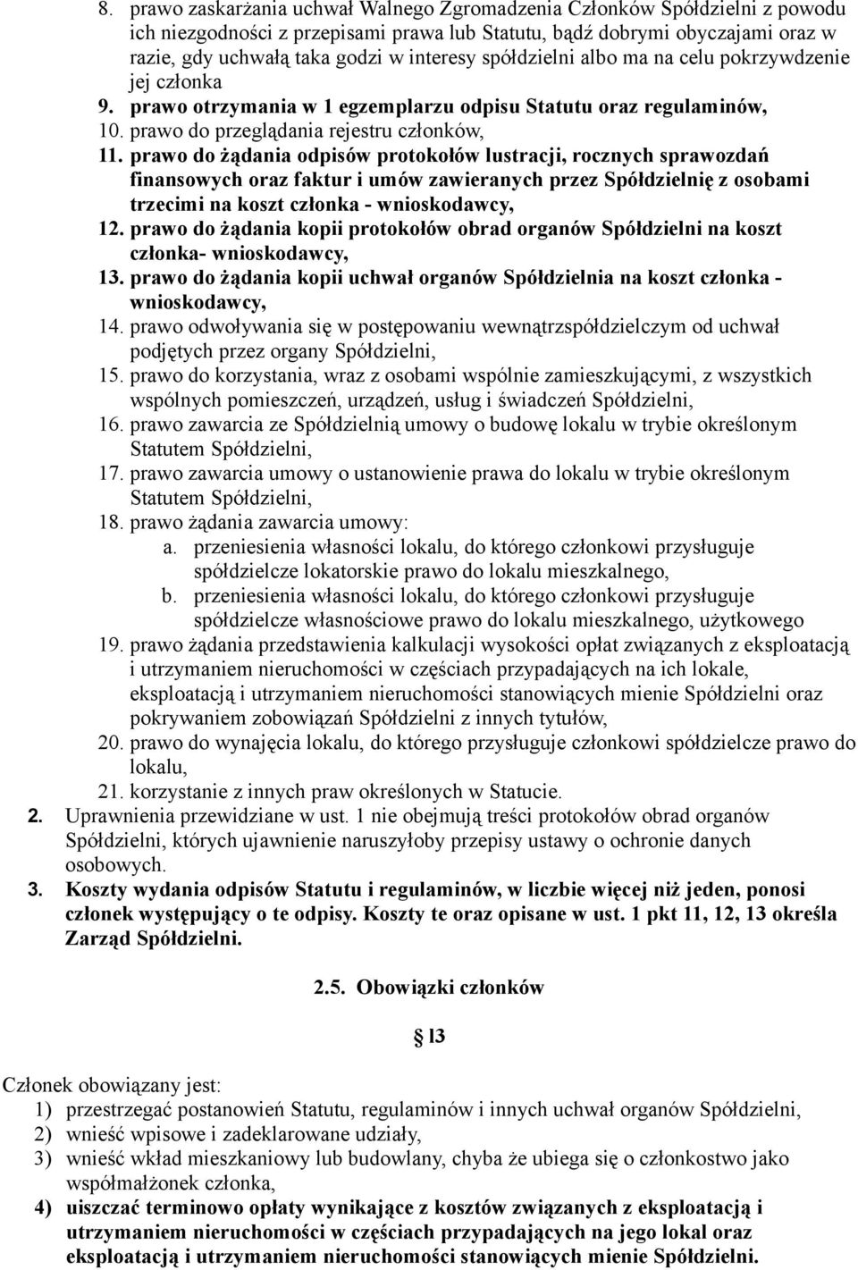 prawo do żądania odpisów protokołów lustracji, rocznych sprawozdań finansowych oraz faktur i umów zawieranych przez Spółdzielnię z osobami trzecimi na koszt członka - wnioskodawcy, 12.