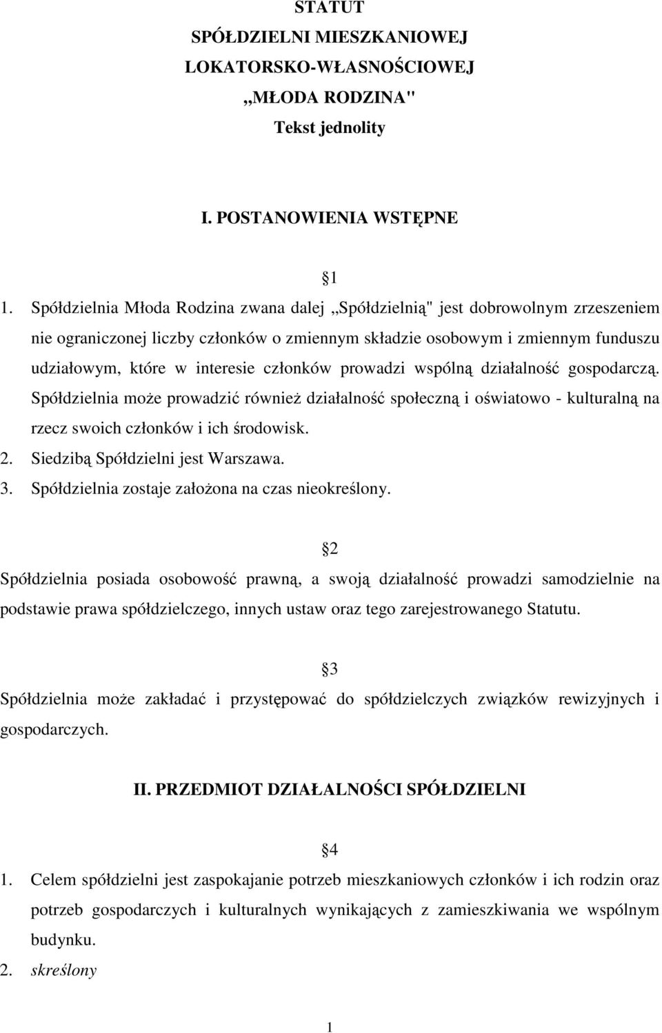 członków prowadzi wspólną działalność gospodarczą. Spółdzielnia może prowadzić również działalność społeczną i oświatowo - kulturalną na rzecz swoich członków i ich środowisk. 2.