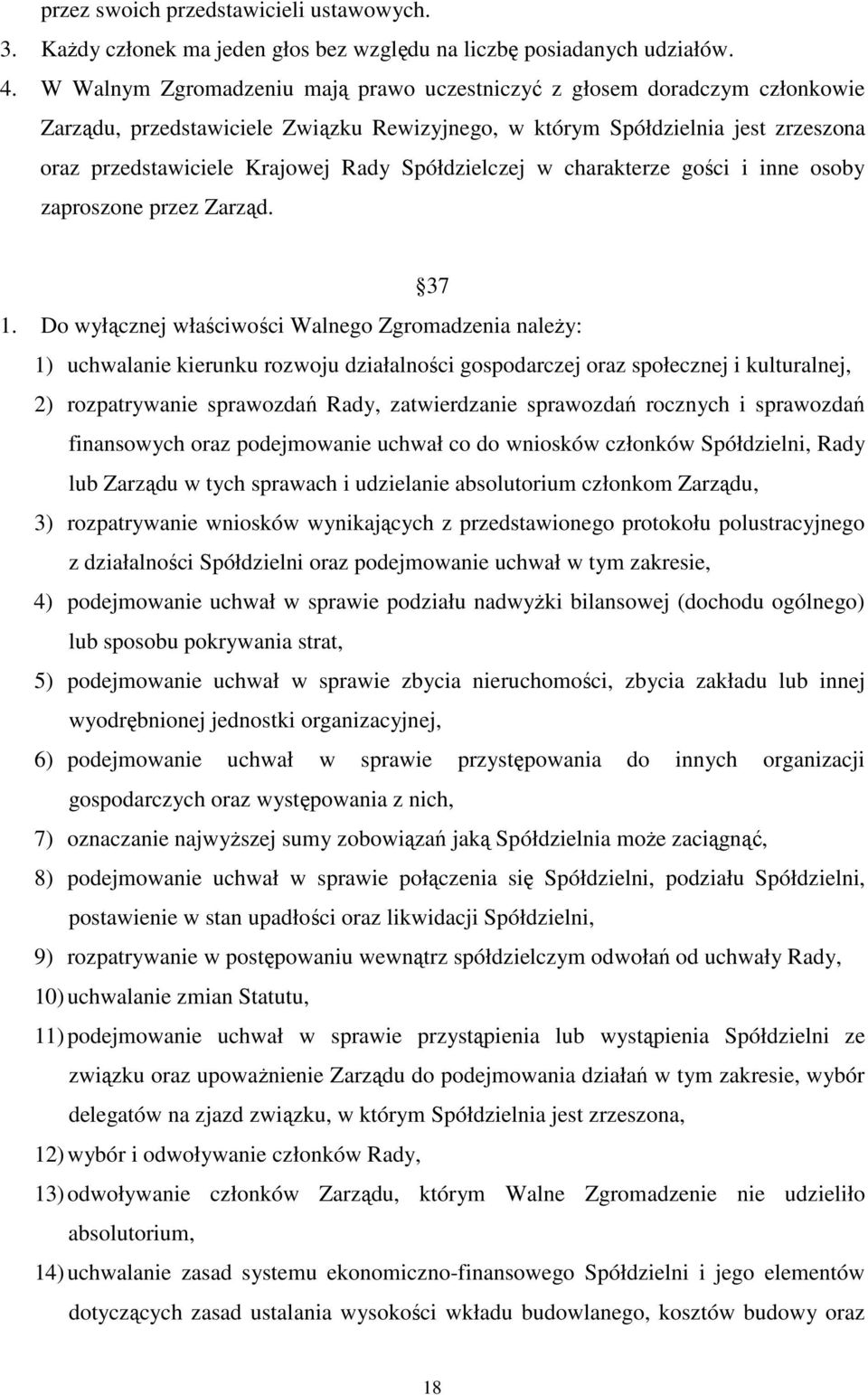 Spółdzielczej w charakterze gości i inne osoby zaproszone przez Zarząd. 37 1.