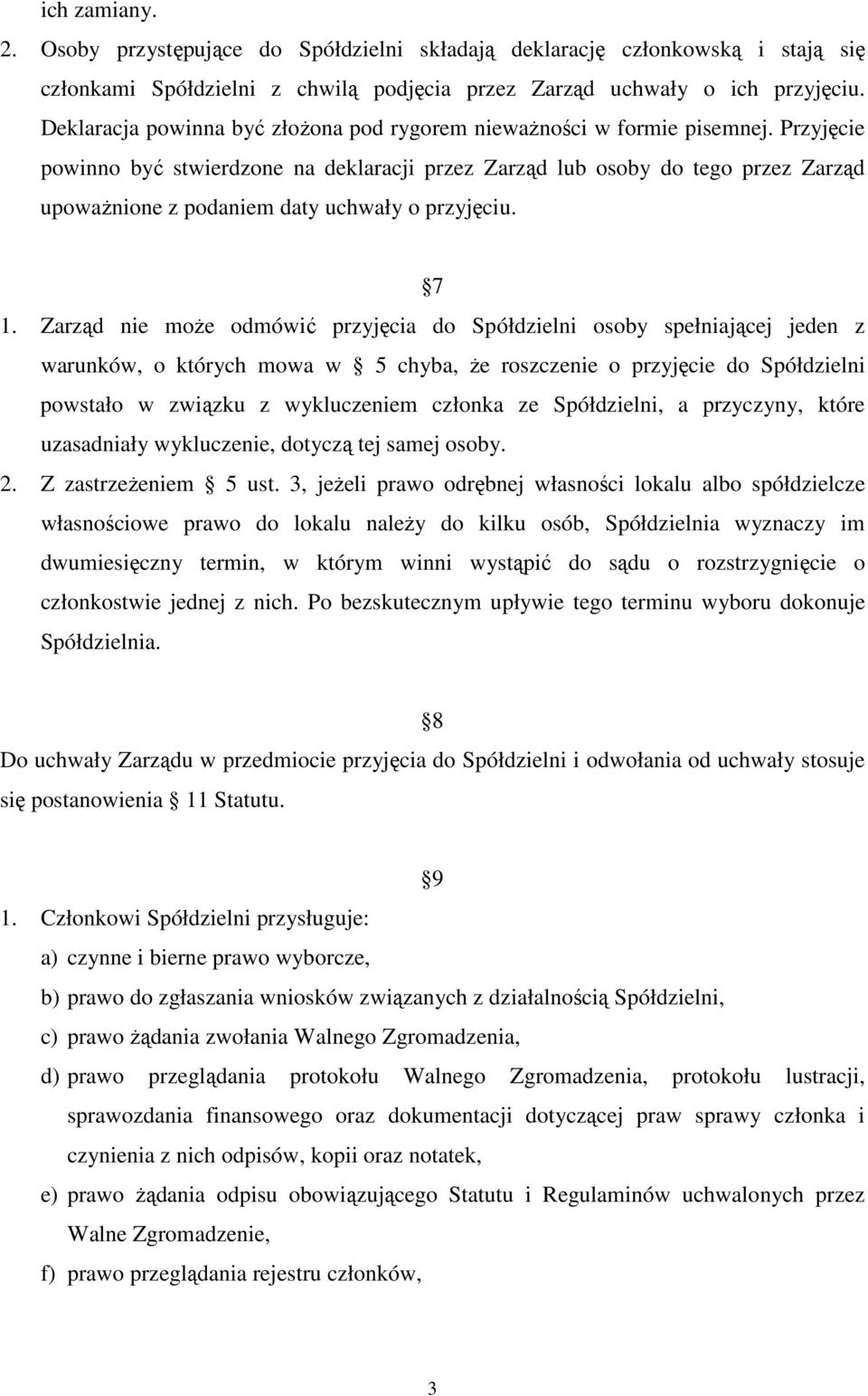 Przyjęcie powinno być stwierdzone na deklaracji przez Zarząd lub osoby do tego przez Zarząd upoważnione z podaniem daty uchwały o przyjęciu. 7 1.