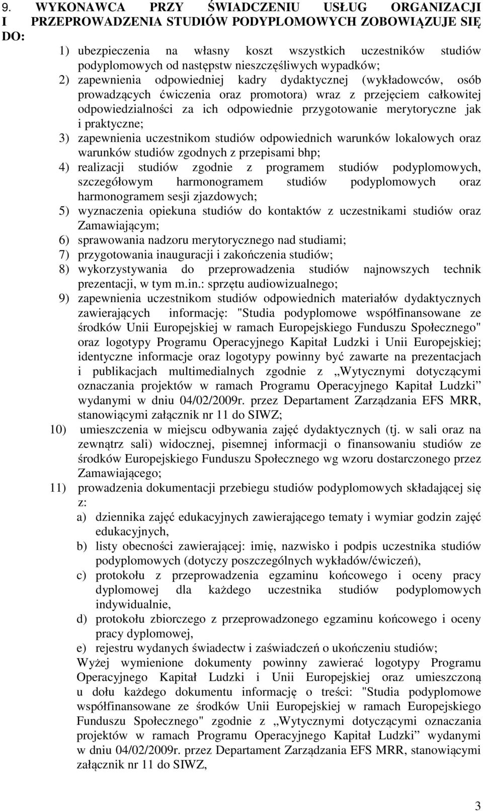 przygotowanie merytoryczne jak i praktyczne; 3) zapewnienia uczestnikom studiów odpowiednich warunków lokalowych oraz warunków studiów zgodnych z przepisami bhp; 4) realizacji studiów zgodnie z