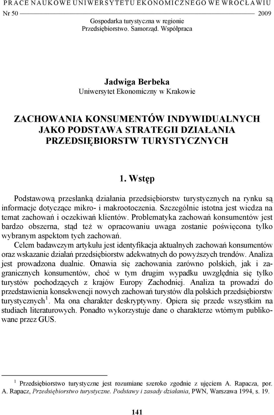 Wstęp Podstawową przesłanką działania przedsiębiorstw turystycznych na rynku są informacje dotyczące mikro- i makrootoczenia. Szczególnie istotna jest wiedza na temat zachowań i oczekiwań klientów.