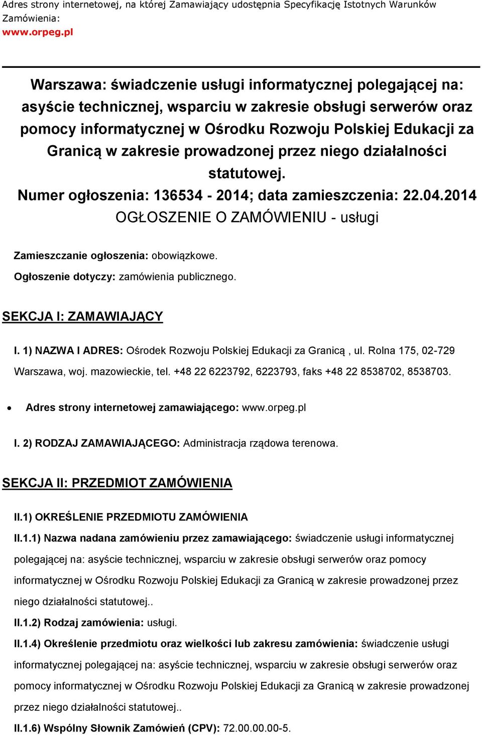 zakresie prowadzonej przez niego działalności statutowej. Numer ogłoszenia: 136534-2014; data zamieszczenia: 22.04.2014 OGŁOSZENIE O ZAMÓWIENIU - usługi Zamieszczanie ogłoszenia: obowiązkowe.