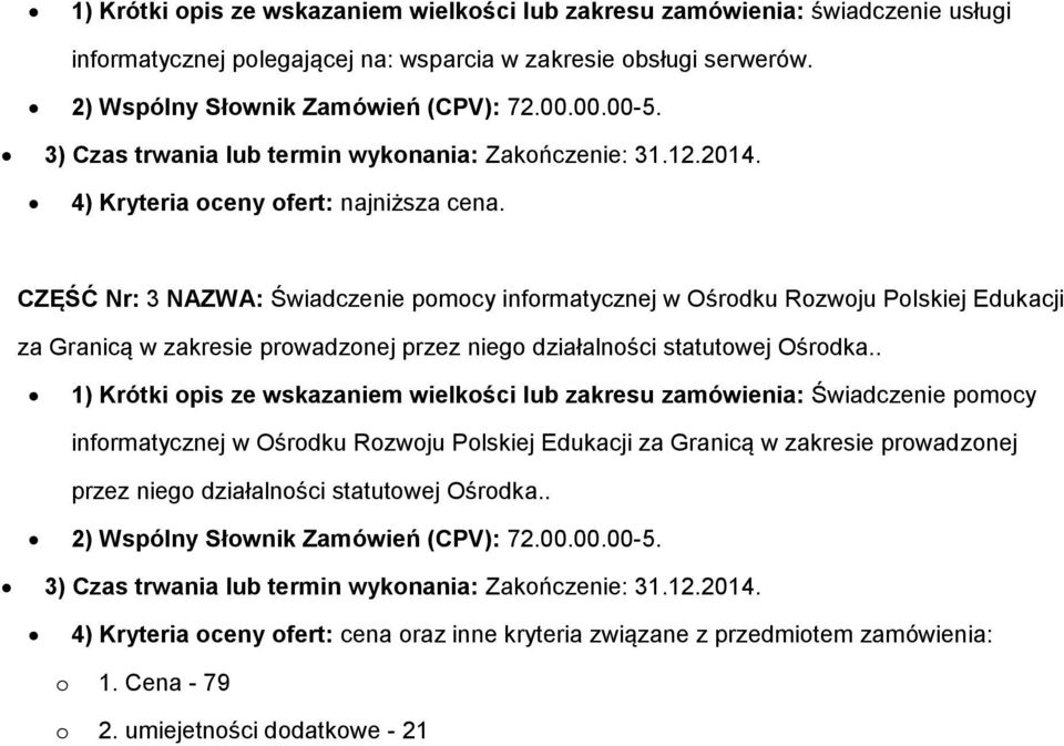 CZĘŚĆ Nr: 3 NAZWA: Świadczenie pomocy informatycznej w Ośrodku Rozwoju Polskiej Edukacji za Granicą w zakresie prowadzonej przez niego działalności statutowej Ośrodka.