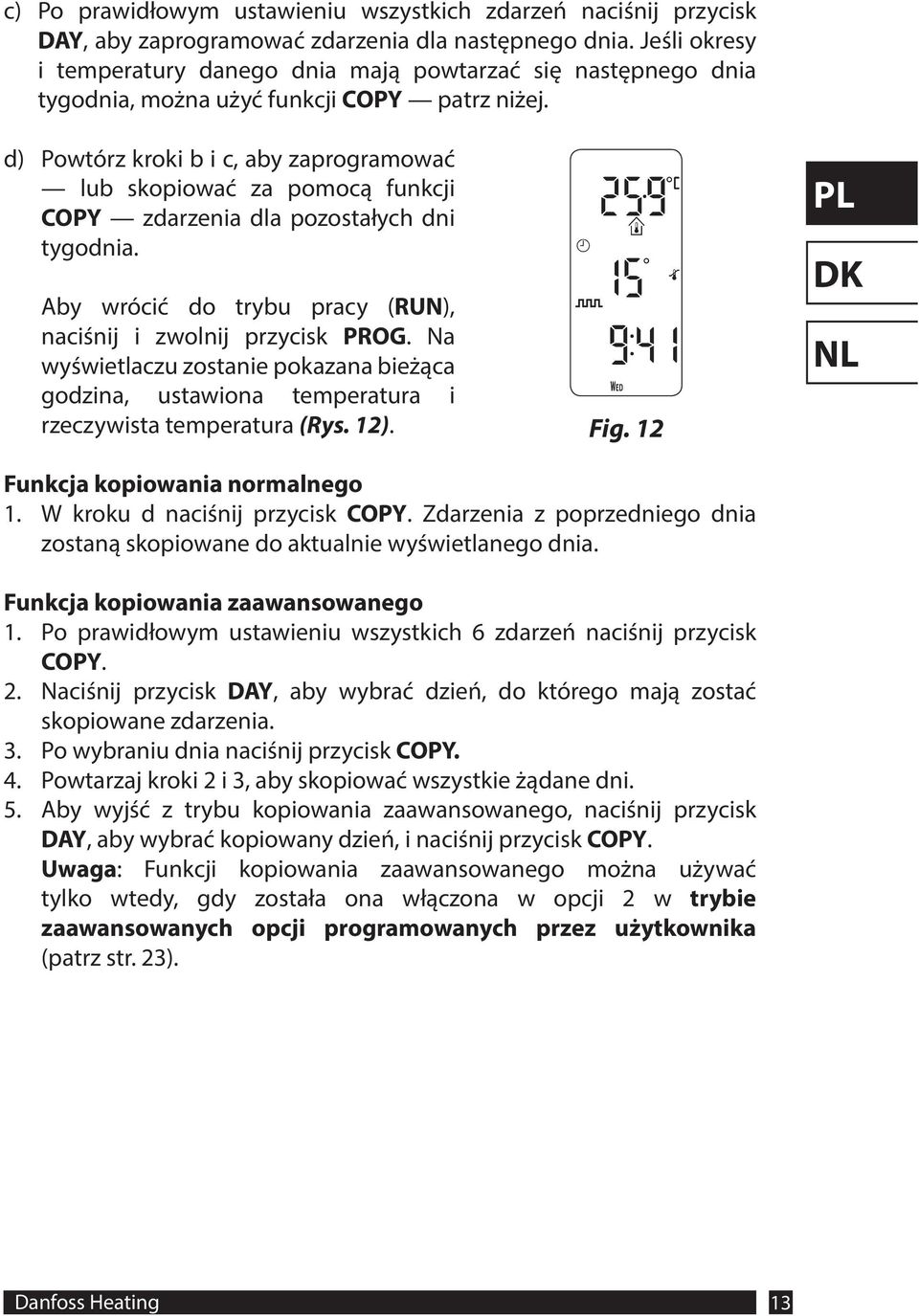 d) Powtórz kroki b i c, aby zaprogramować lub skopiować za pomocą funkcji COPY zdarzenia dla pozostałych dni tygodnia. Aby wrócić do trybu pracy (RUN), naciśnij i zwolnij przycisk PROG.