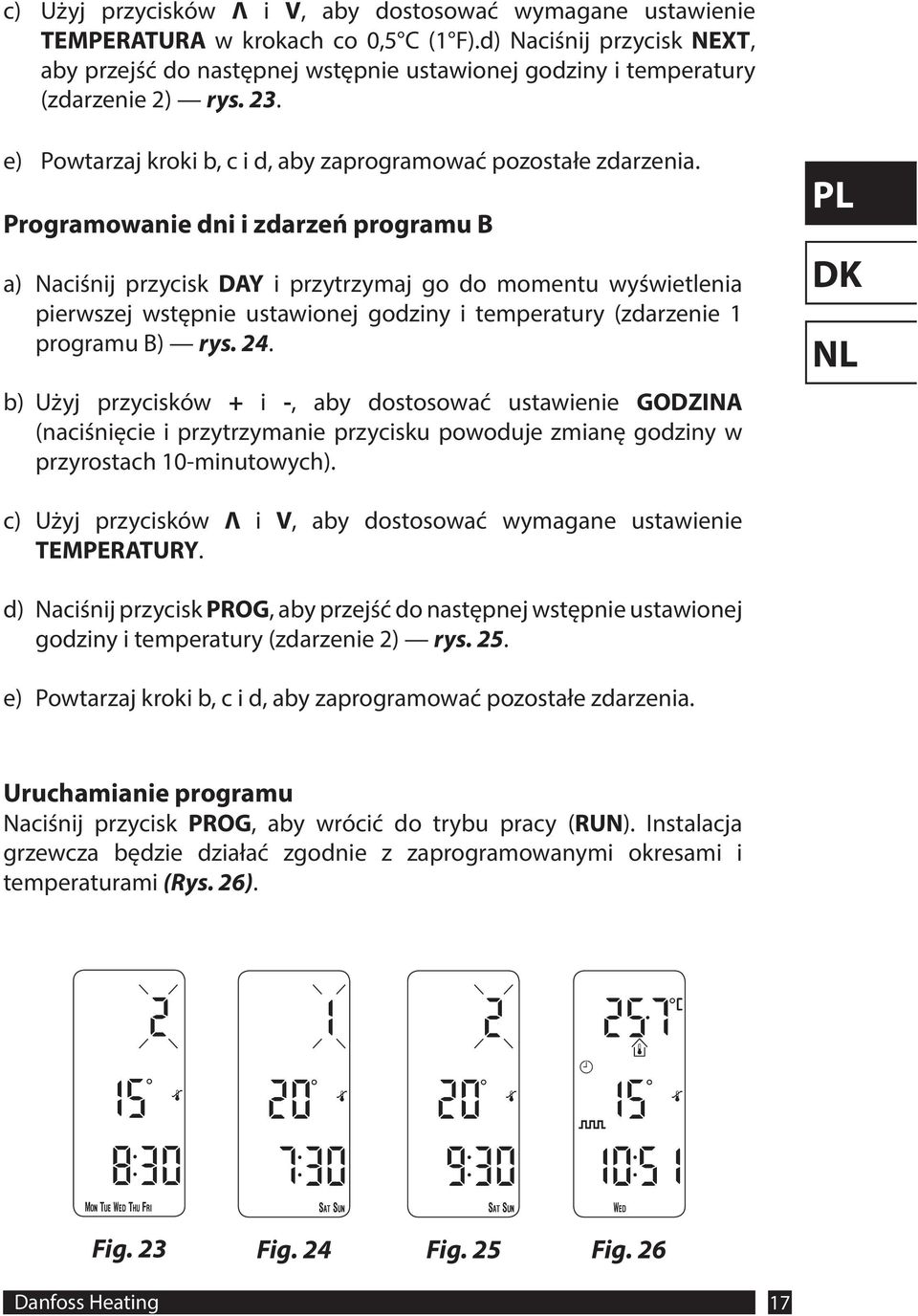 Programowanie dni i zdarzeń programu B a) Naciśnij przycisk DAY i przytrzymaj go do momentu wyświetlenia pierwszej wstępnie ustawionej godziny i temperatury (zdarzenie 1 programu B) rys. 24.