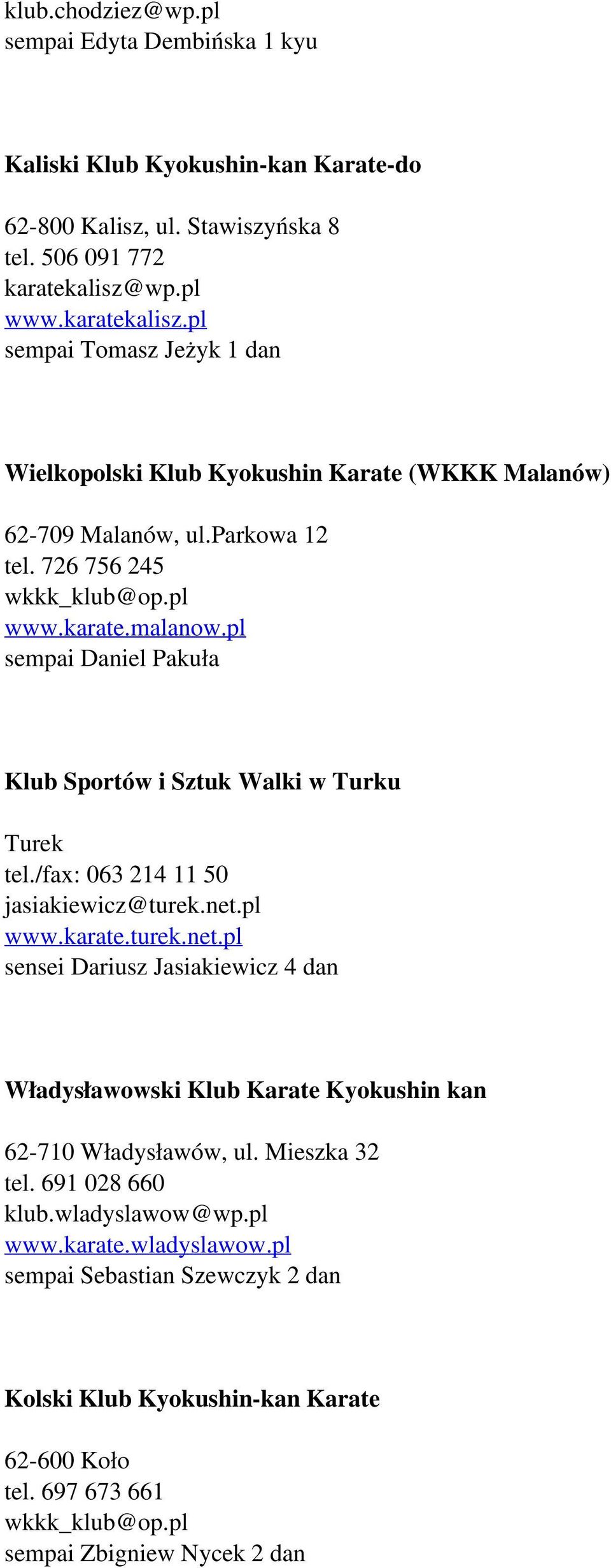 pl sempai Daniel Pakuła Klub Sportów i Sztuk Walki w Turku Turek tel./fax: 063 214 11 50 jasiakiewicz@turek.net.