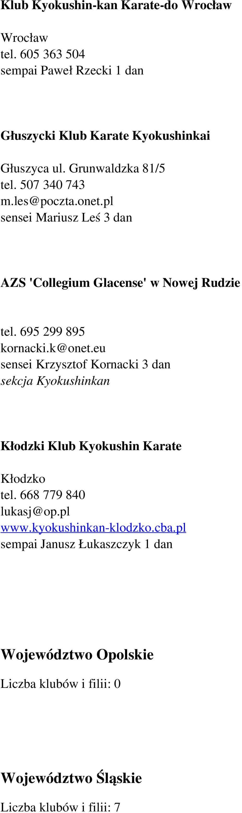 695 299 895 kornacki.k@onet.eu sensei Krzysztof Kornacki 3 dan sekcja Kyokushinkan Kłodzki Klub Kyokushin Karate Kłodzko tel.