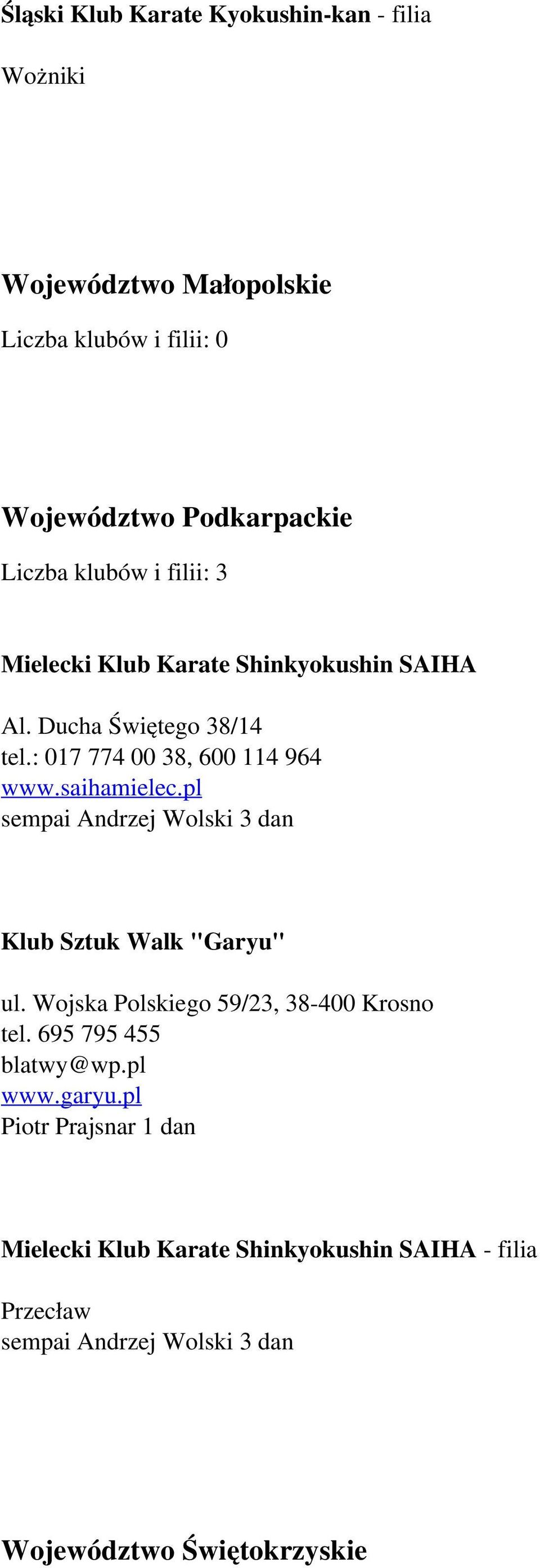 pl sempai Andrzej Wolski 3 dan Klub Sztuk Walk "Garyu" ul. Wojska Polskiego 59/23, 38-400 Krosno tel. 695 795 455 blatwy@wp.pl www.