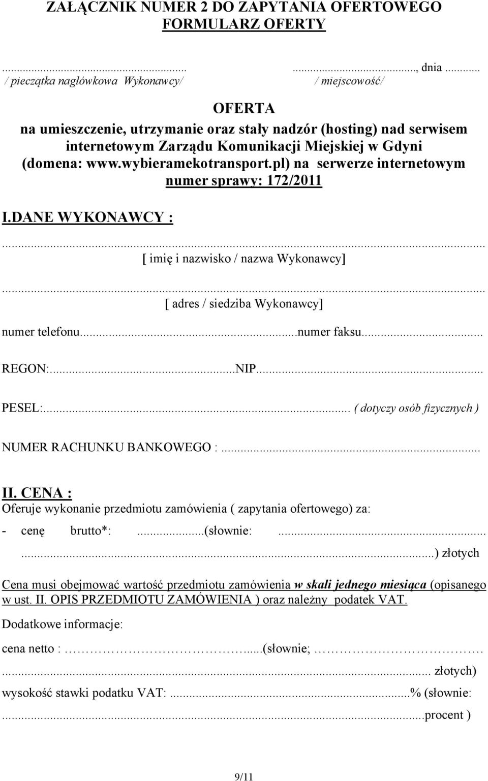 wybieramekotransport.pl) na serwerze internetowym numer sprawy: 172/2011 I.DANE WYKONAWCY :... [ imię i nazwisko / nazwa Wykonawcy]... [ adres / siedziba Wykonawcy] numer telefonu...numer faksu.