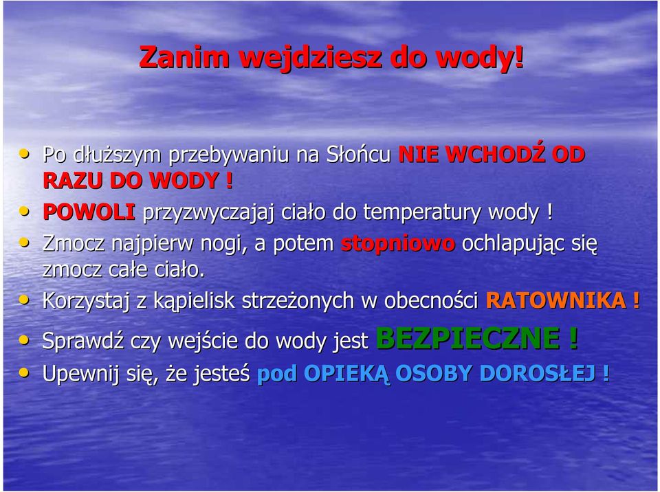 Zmocz najpierw nogi, a potem stopniowo ochlapując c się zmocz całe e ciało.