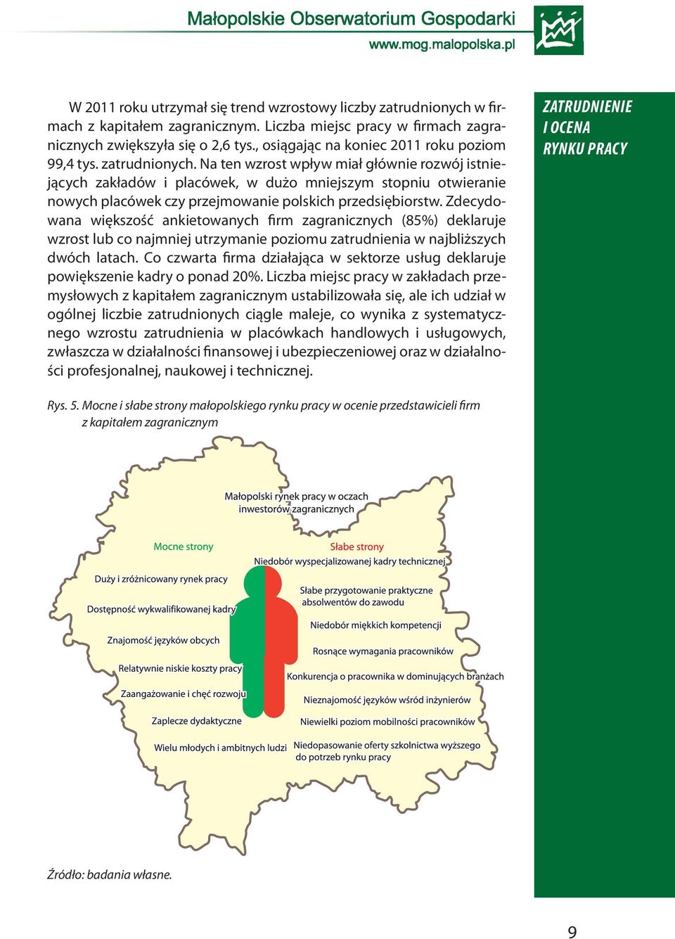 Na ten wzrost wpływ miał głównie rozwój istniejących zakładów i placówek, w dużo mniejszym stopniu otwieranie nowych placówek czy przejmowanie polskich przedsiębiorstw.