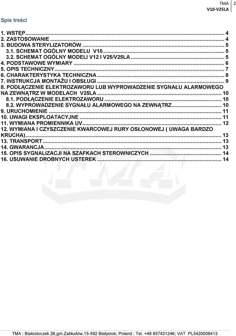 1. PODŁĄCZENIE ELEKTROZAWORU... 10 8.2. WYPROWADZENIE SYGNAŁU ALARMOWEGO NA ZEWNĄTRZ... 10 9. URUCHOMIENIE... 11 10. UWAGI EKSPLOATACYJNE... 11 11. WYMIANA PROMIENNIKA UV... 12 12.