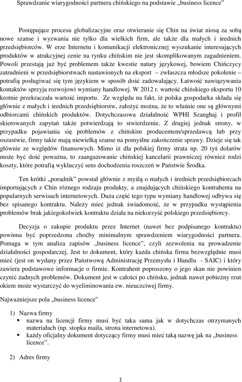 W erze Internetu i komunikacji elektronicznej wyszukanie interesujących produktów w atrakcyjnej cenie na rynku chińskim nie jest skomplikowanym zagadnieniem.