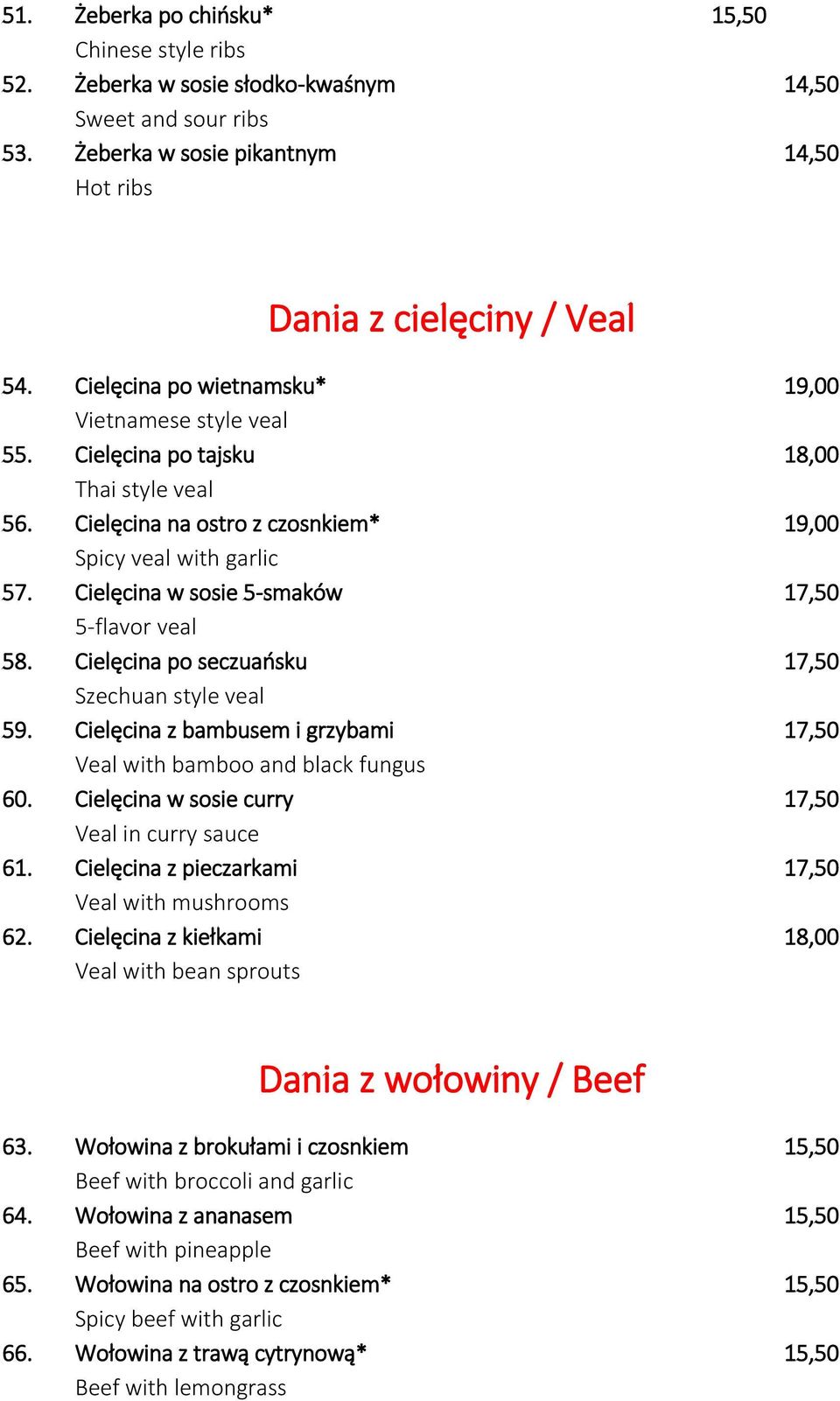 Cielęcina w sosie 5-smaków 17,50 5-flavor veal 58. Cielęcina po seczuańsku 17,50 Szechuan style veal 59. Cielęcina z bambusem i grzybami 17,50 Veal with bamboo and black fungus 60.