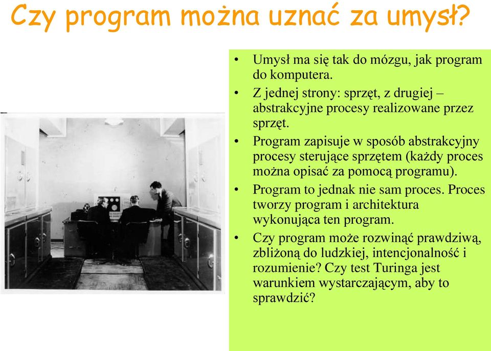 Program zapisuje w sposób abstrakcyjny procesy sterujące sprzętem (każdy proces można opisać za pomocą programu).