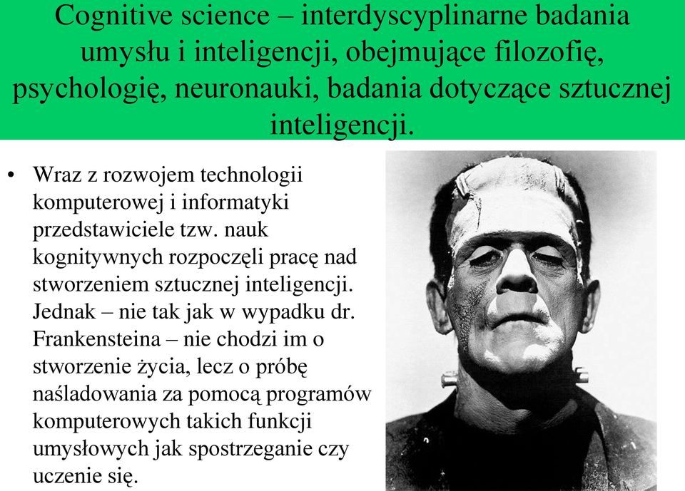 nauk kognitywnych rozpoczęli pracę nad stworzeniem sztucznej inteligencji. Jednak nie tak jak w wypadku dr.