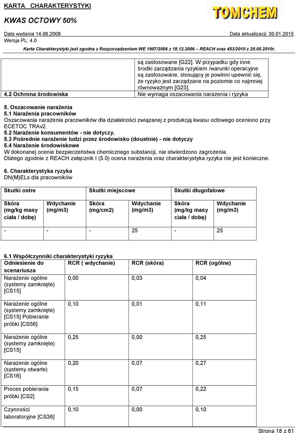 2 Ochrona środowiska Nie wymaga oszacowania narażenia i ryzyka 5. Oszacowanie narażenia 5.