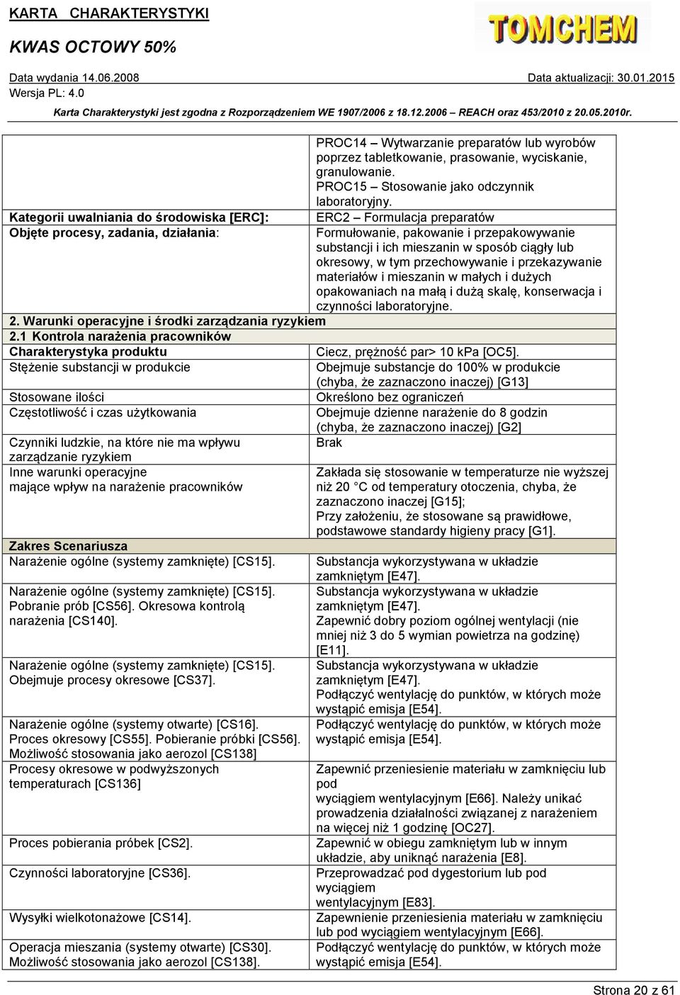 okresowy, w tym przechowywanie i przekazywanie materiałów i mieszanin w małych i dużych opakowaniach na małą i dużą skalę, konserwacja i czynności laboratoryjne. 2.