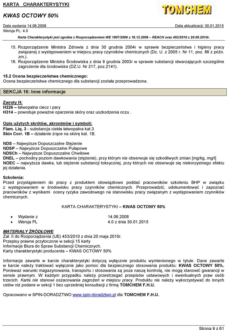 2 Ocena bezpieczeństwa chemicznego: Ocena bezpieczeństwa chemicznego dla substancji została przeprowadzona.