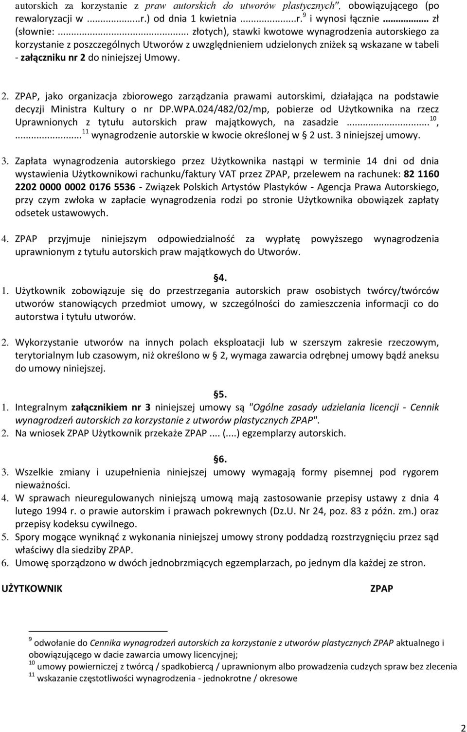 do niniejszej Umowy. 2. ZPAP, jako organizacja zbiorowego zarządzania prawami autorskimi, działająca na podstawie decyzji Ministra Kultury o nr DP.WPA.