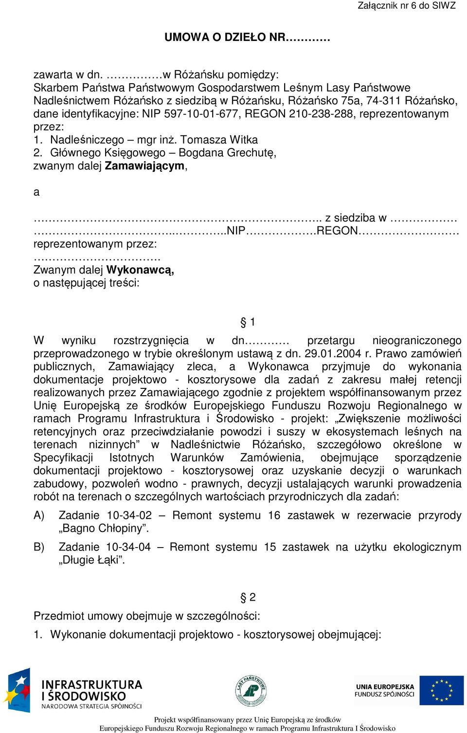 597-10-01-677, REGON 210-238-288, reprezentowanym przez: 1. Nadleśniczego mgr inż. Tomasza Witka 2. Głównego Księgowego Bogdana Grechutę, zwanym dalej Zamawiającym, a.. z siedziba w....nip.