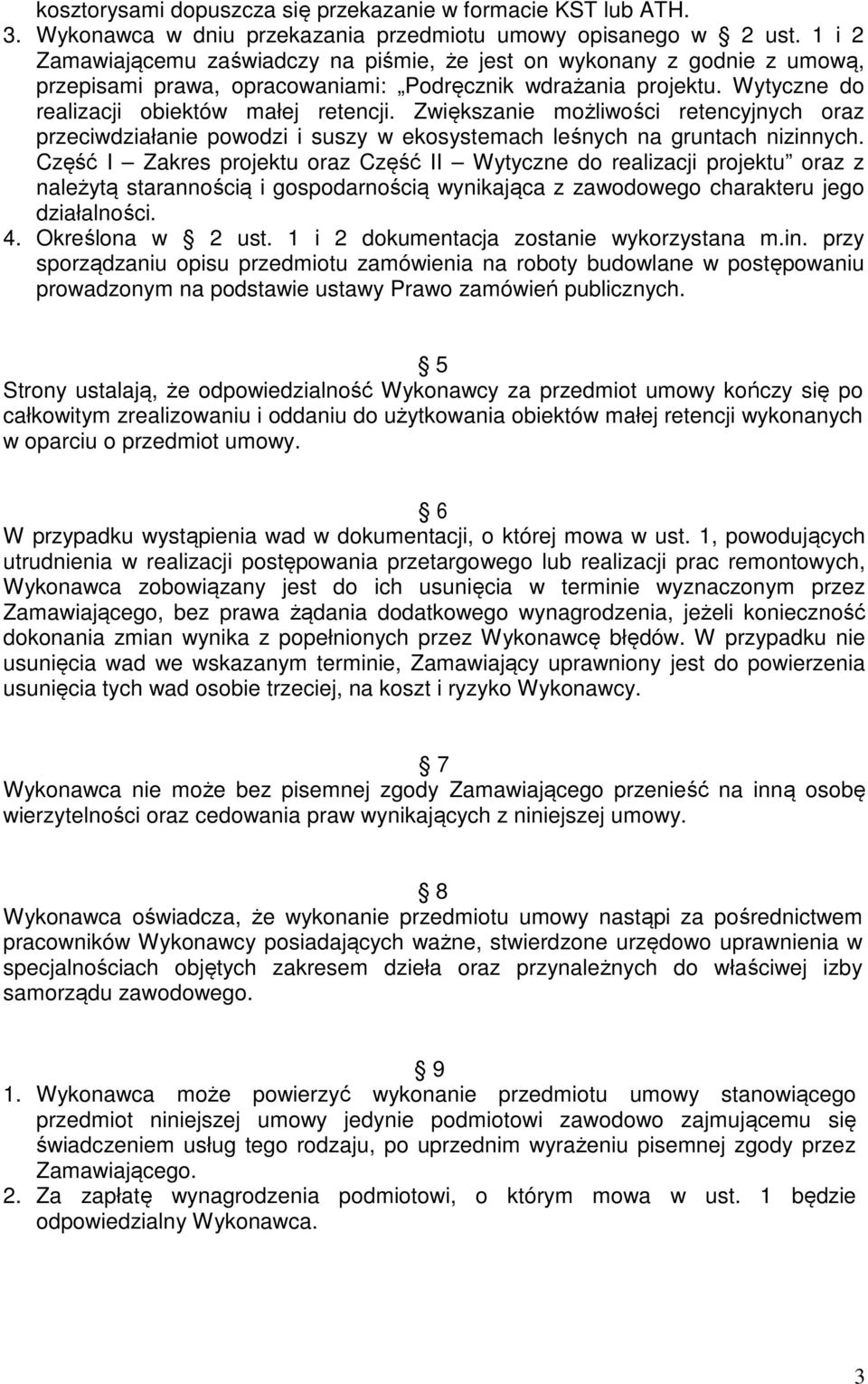 Zwiększanie możliwości retencyjnych oraz przeciwdziałanie powodzi i suszy w ekosystemach leśnych na gruntach nizinnych.
