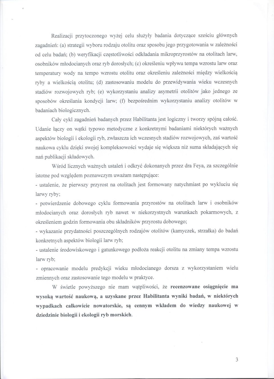 otolitu oraz okresleniu zaleznosci miedzy wielkoscia ryby a wielkoscia otolitu; (d) zastosowaniu modelu do przewidywania wieku wczesnych stadiów rozwojowych ryb; (e) wykorzystaniu analizy asymetrii