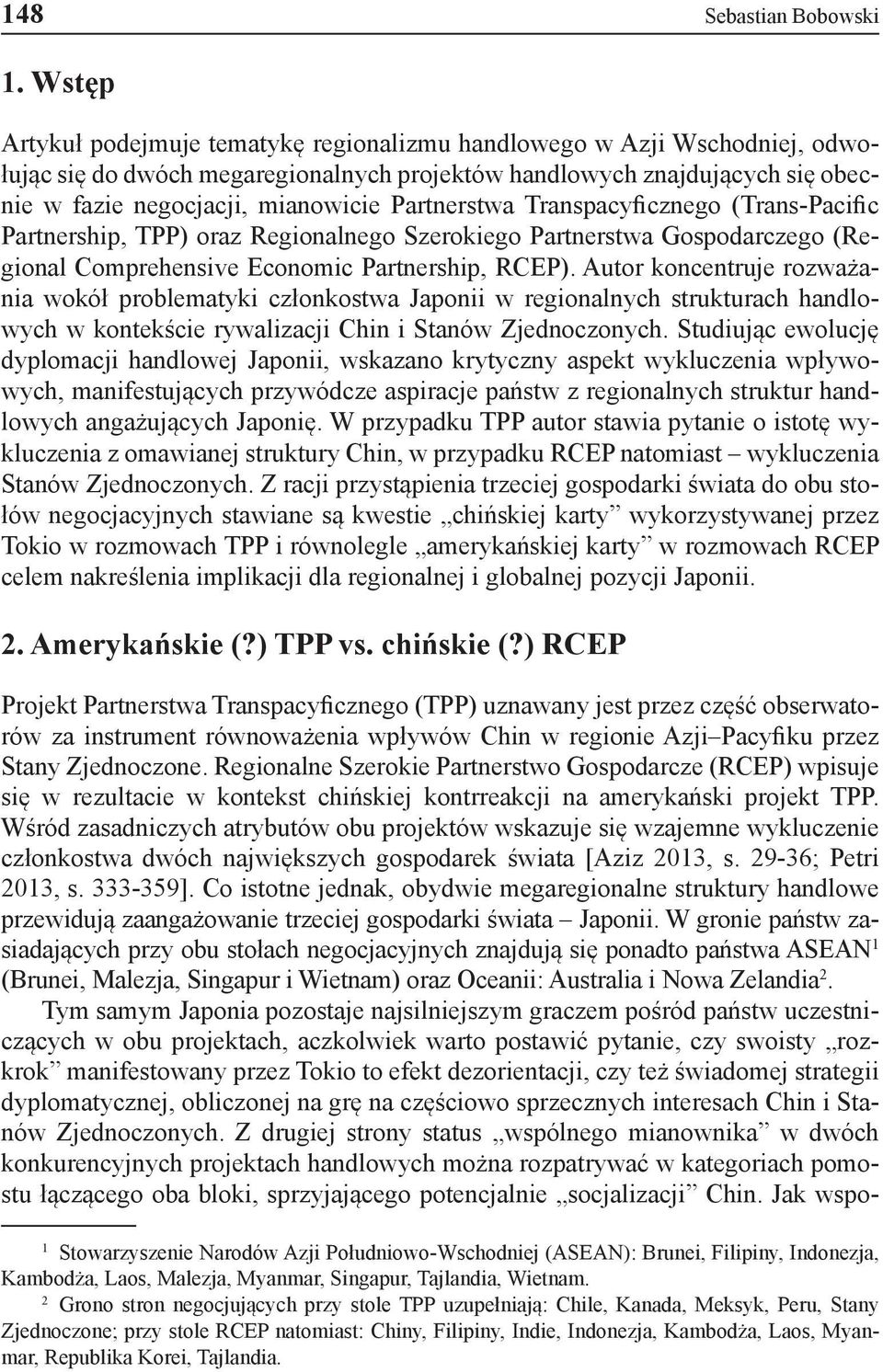Partnerstwa Transpacyficznego (Trans-Pacific Partnership, TPP) oraz Regionalnego Szerokiego Partnerstwa Gospodarczego (Regional Comprehensive Economic Partnership, RCEP).