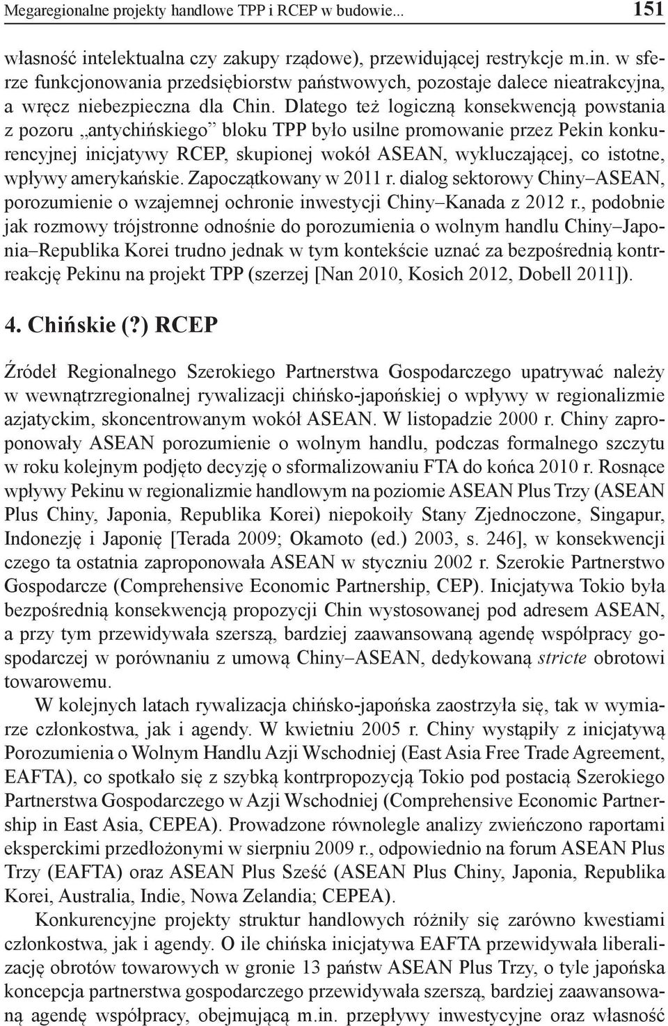 wpływy amerykańskie. Zapoczątkowany w 2011 r. dialog sektorowy Chiny ASEAN, porozumienie o wzajemnej ochronie inwestycji Chiny Kanada z 2012 r.