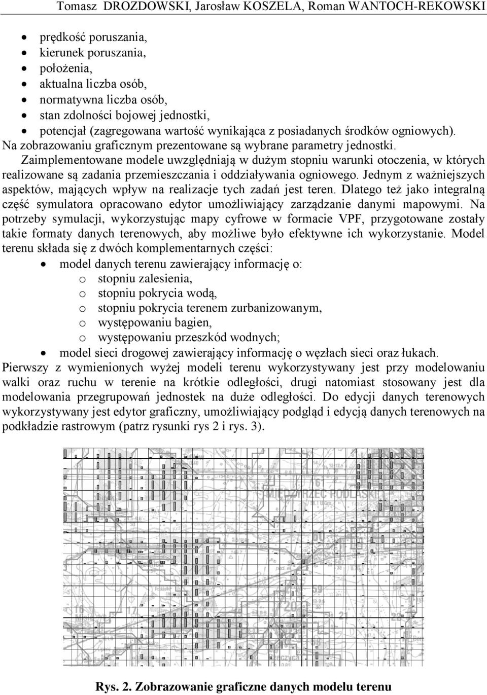 Zaimplementowane modele uwzględniają w dużym stopniu warunki otoczenia, w których realizowane są zadania przemieszczania i oddziaływania ogniowego.