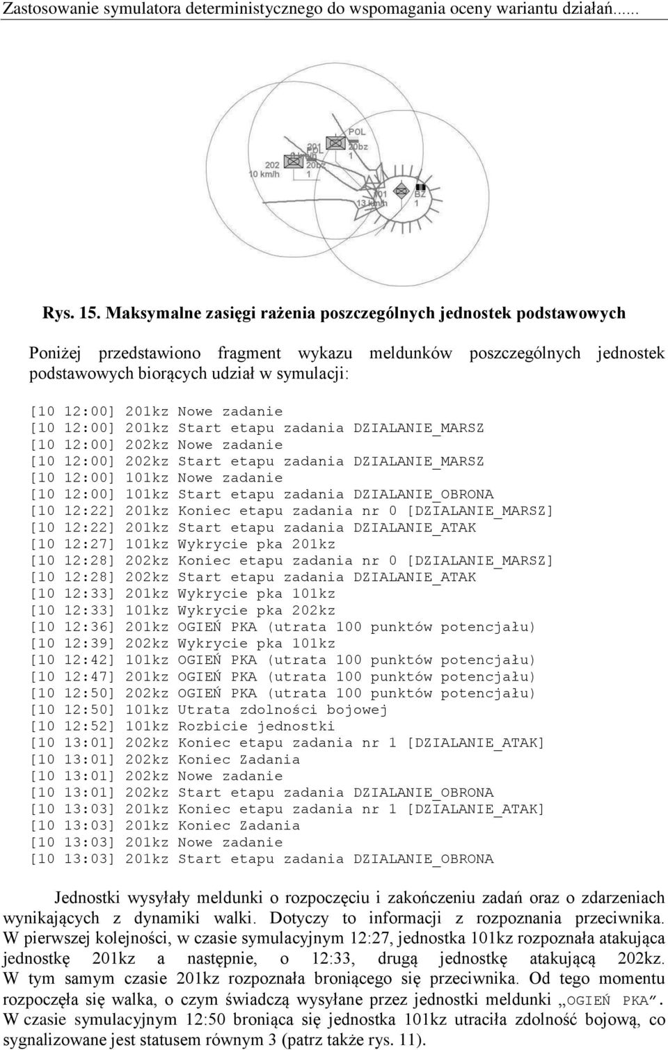 Nowe zadanie [10 12:00] 201kz Start etapu zadania DZIALANIE_MARSZ [10 12:00] 202kz Nowe zadanie [10 12:00] 202kz Start etapu zadania DZIALANIE_MARSZ [10 12:00] 101kz Nowe zadanie [10 12:00] 101kz