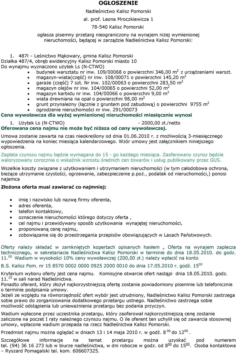 487l Leśnictwo Mąkowary, gmina Kalisz Pomorski Działka 487/4, obręb ewidencyjny Kalisz Pomorski miasto 10 Do wynajmu wyznaczono użytek Ls (NCTWO) budynek warsztatu nr inw.