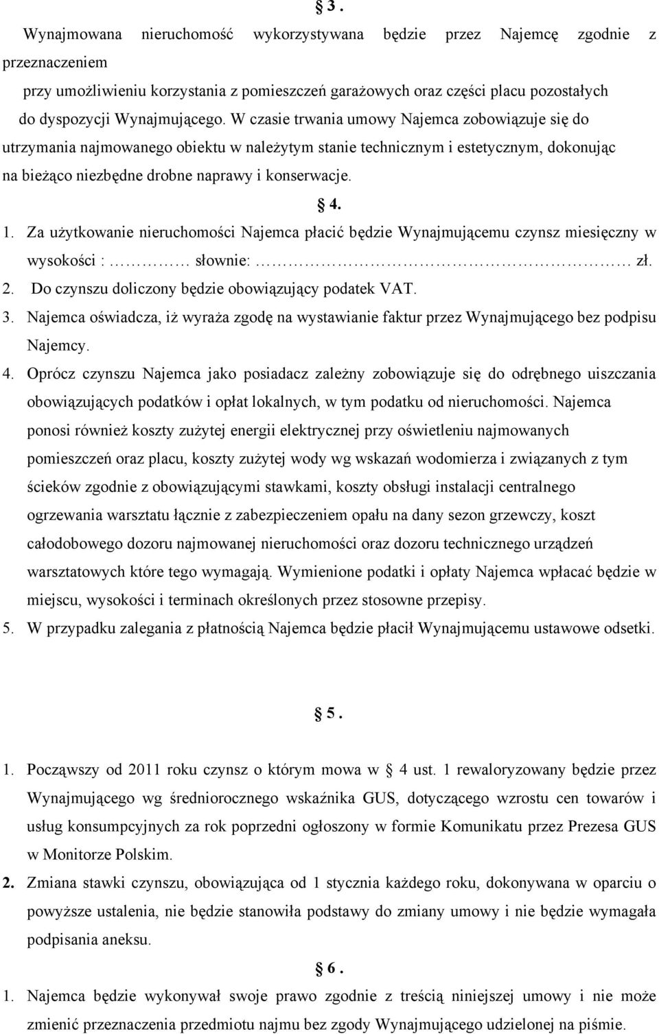 W czasie trwania umowy Najemca zobowiązuje się do utrzymania najmowanego obiektu w należytym stanie technicznym i estetycznym, dokonując na bieżąco niezbędne drobne naprawy i konserwacje. 4. 1.