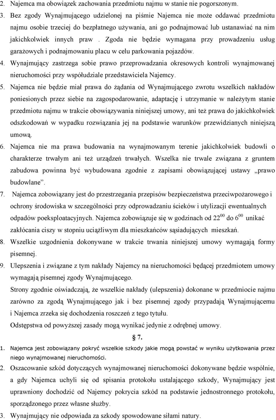 Zgoda nie będzie wymagana przy prowadzeniu usług garażowych i podnajmowaniu placu w celu parkowania pojazdów. 4.