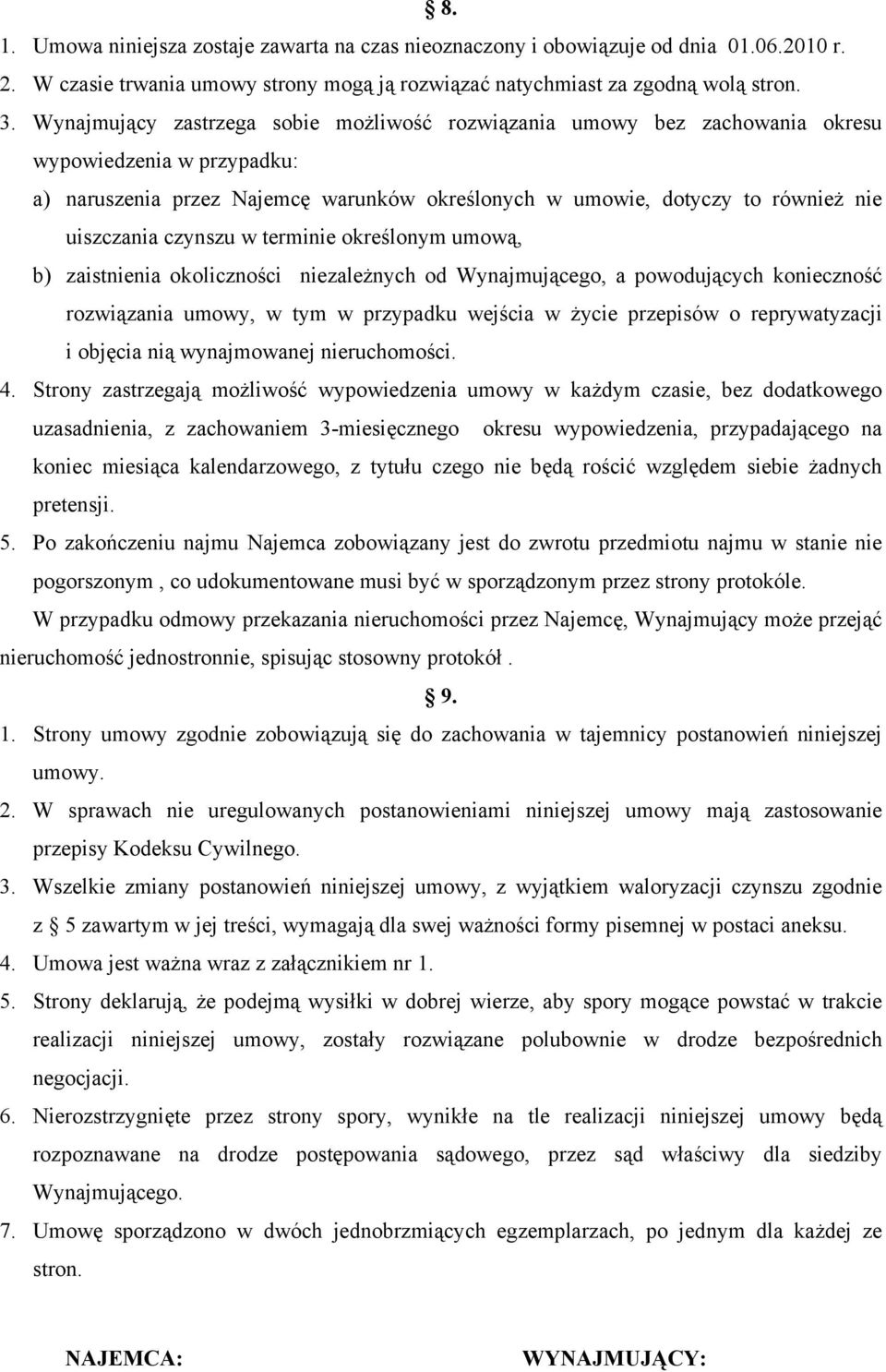 czynszu w terminie określonym umową, b) zaistnienia okoliczności niezależnych od Wynajmującego, a powodujących konieczność rozwiązania umowy, w tym w przypadku wejścia w życie przepisów o