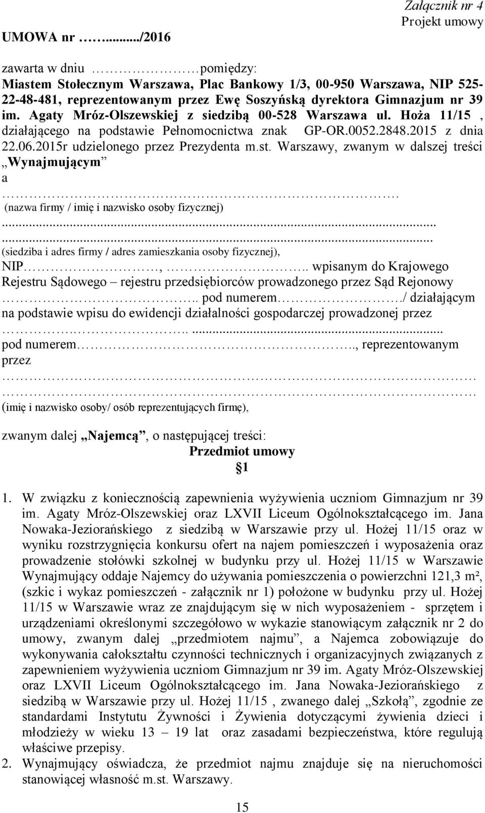 Gimnazjum nr 39 im. Agaty Mróz-Olszewskiej z siedzibą 00-528 Warszawa ul. Hoża 11/15, działającego na podstawie Pełnomocnictwa znak GP-OR.0052.2848.2015 z dnia 22.06.